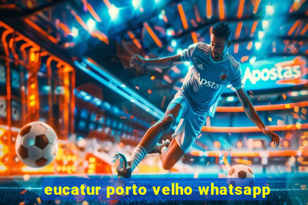 eucatur porto velho whatsapp